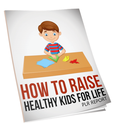 How To Raise Healthy Kids For Life Plr Report